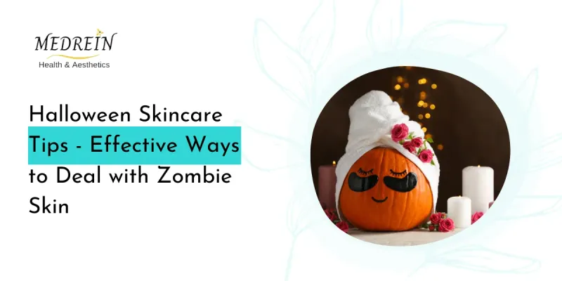 Halloween Skincare Tips – Effective Ways to Deal with Zombie Skin